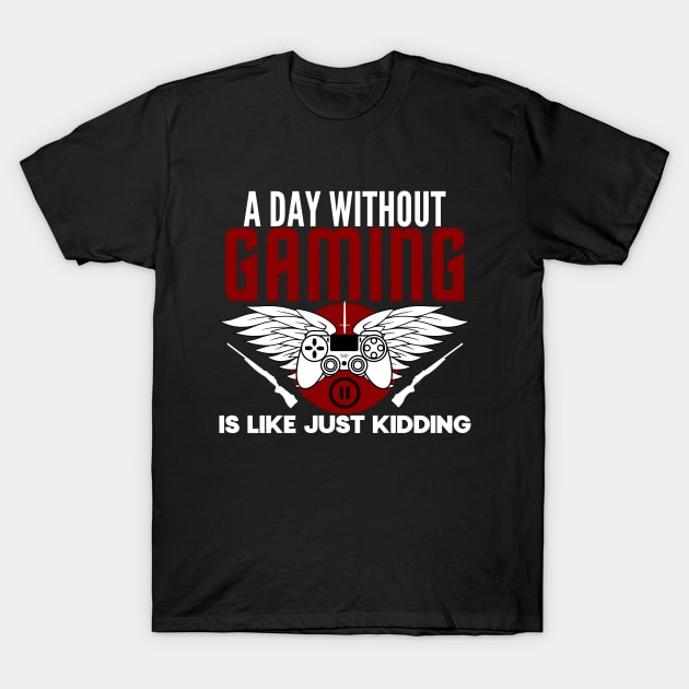 A day without gaming is like just kidding - gamer T-Shirt by holy mouse